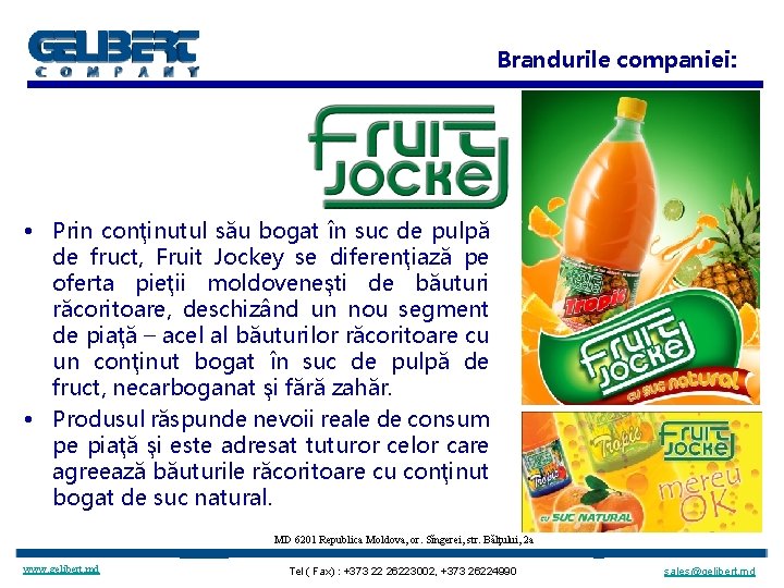 Brandurile companiei: • Prin conţinutul său bogat în suc de pulpă de fruct, Fruit