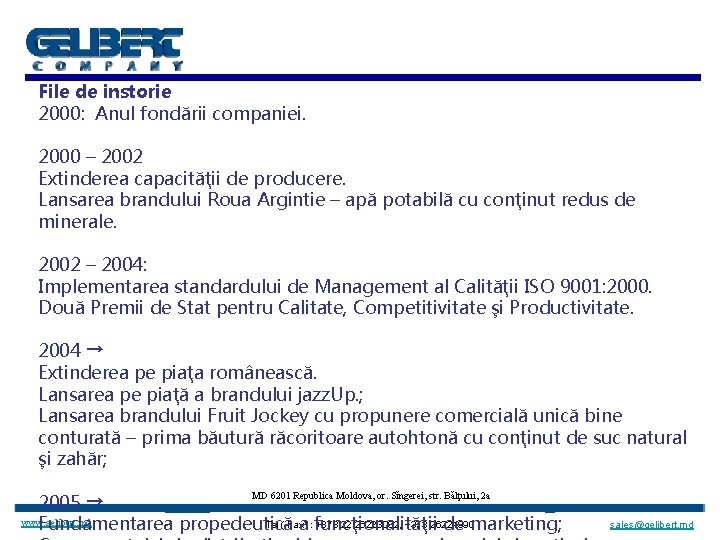 File de instorie 2000: Anul fondării companiei. 2000 – 2002 Extinderea capacităţii de producere.