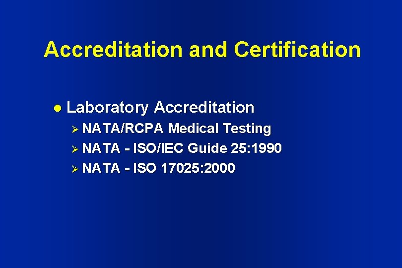 Accreditation and Certification l Laboratory Accreditation Ø NATA/RCPA Medical Testing Ø NATA - ISO/IEC