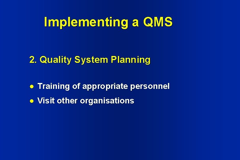 Implementing a QMS 2. Quality System Planning l Training of appropriate personnel l Visit