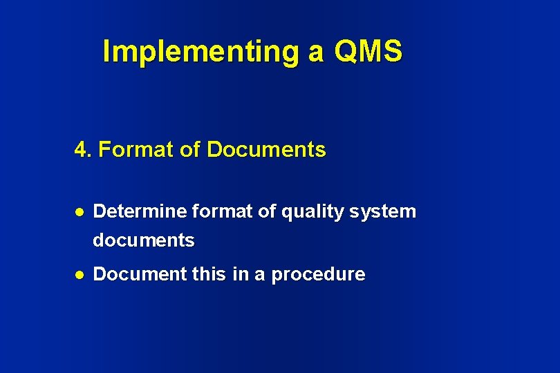 Implementing a QMS 4. Format of Documents l Determine format of quality system documents