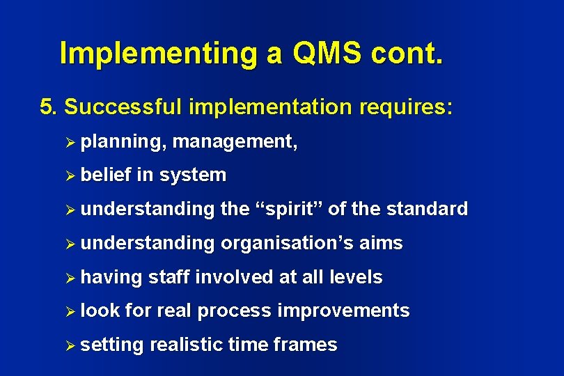 Implementing a QMS cont. 5. Successful implementation requires: Ø planning, Ø belief management, in