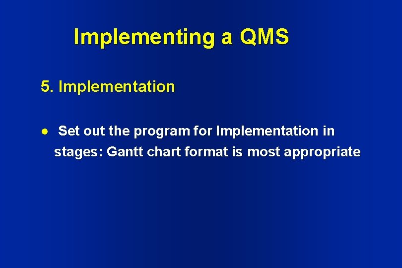 Implementing a QMS 5. Implementation l Set out the program for Implementation in stages: