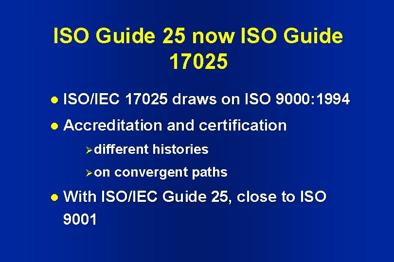 ISO Guide 25 now ISO Guide 17025 l ISO/IEC 17025 draws on ISO 9000: