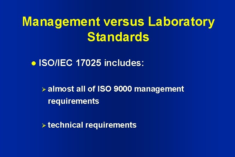 Management versus Laboratory Standards l ISO/IEC 17025 includes: Ø almost all of ISO 9000