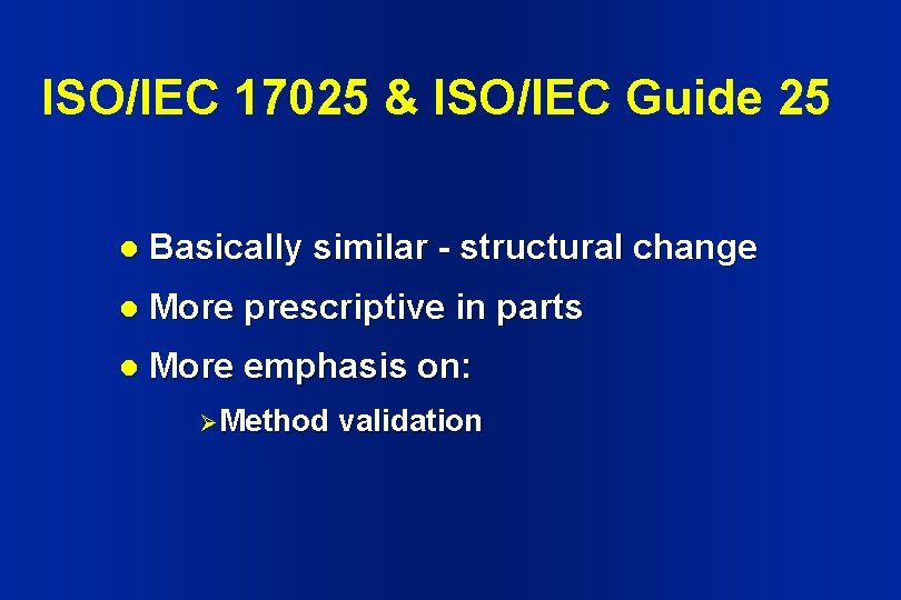 ISO/IEC 17025 & ISO/IEC Guide 25 l Basically similar - structural change l More