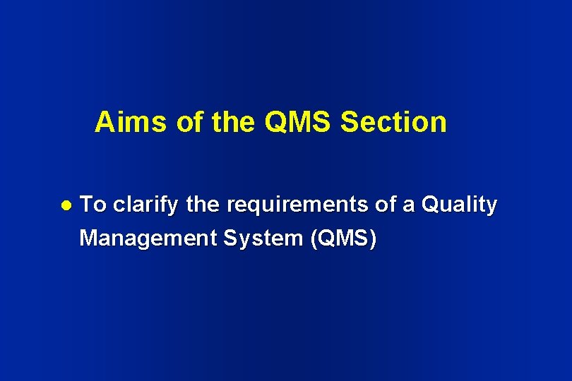 Aims of the QMS Section l To clarify the requirements of a Quality Management