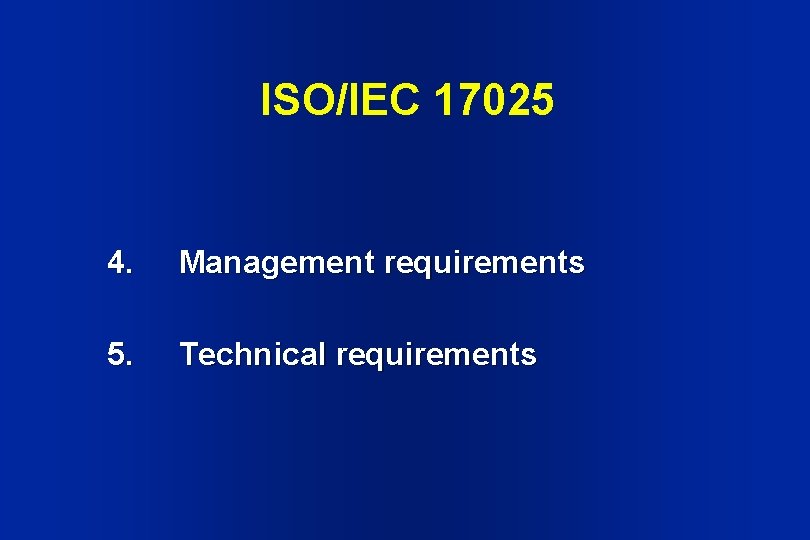 ISO/IEC 17025 4. Management requirements 5. Technical requirements 