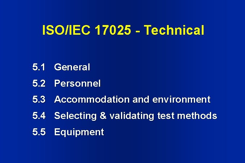 ISO/IEC 17025 - Technical 5. 1 General 5. 2 Personnel 5. 3 Accommodation and