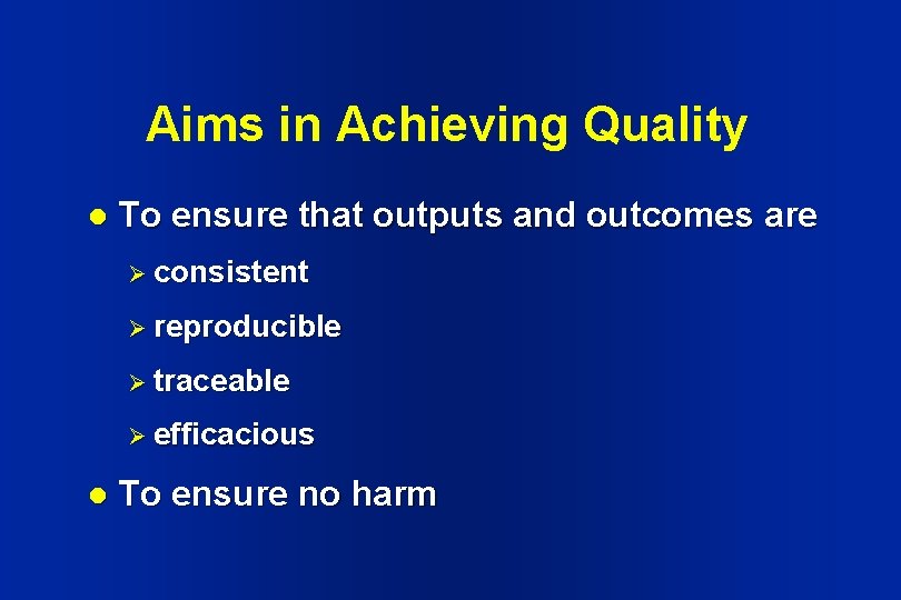 Aims in Achieving Quality l To ensure that outputs and outcomes are Ø consistent