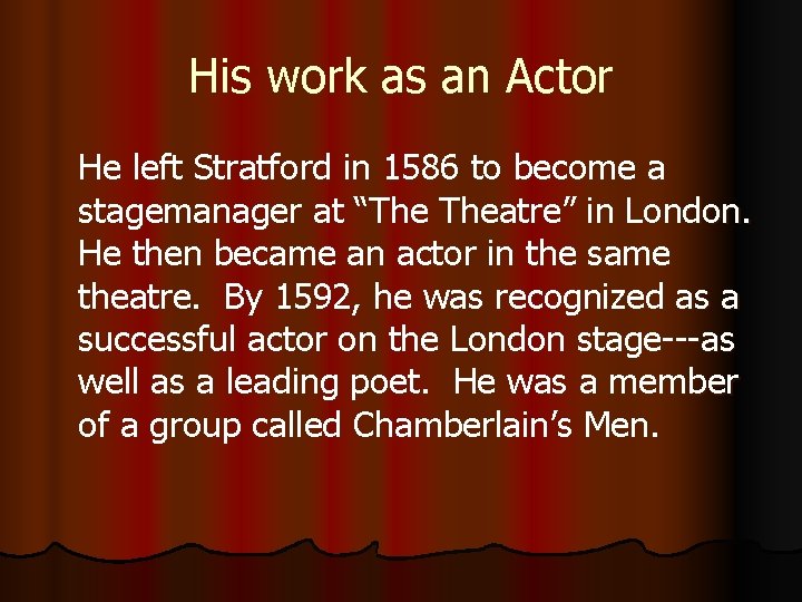 His work as an Actor He left Stratford in 1586 to become a stagemanager