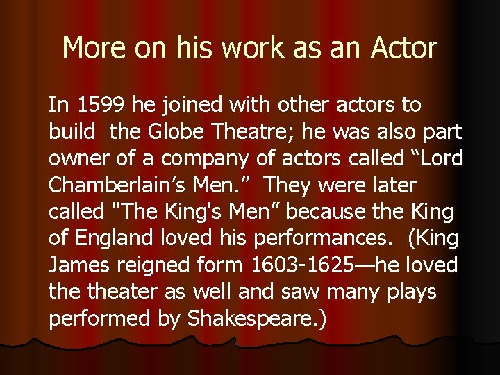 More on his work as an Actor In 1599 he joined with other actors