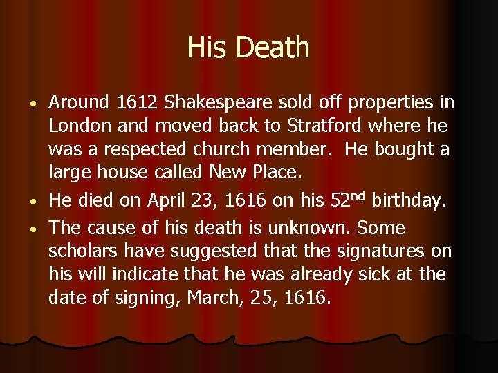 His Death Around 1612 Shakespeare sold off properties in London and moved back to