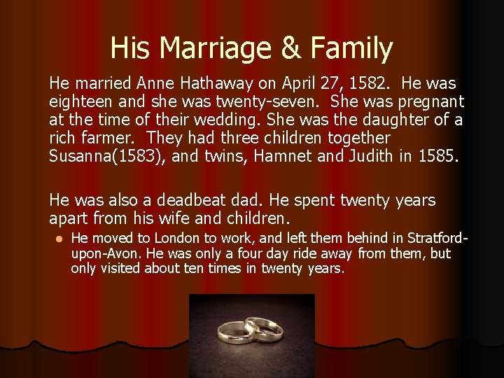 His Marriage & Family He married Anne Hathaway on April 27, 1582. He was