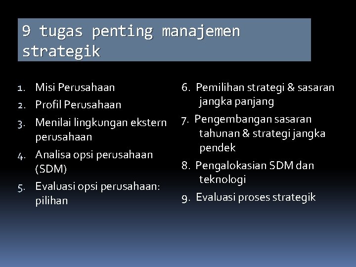 9 tugas penting manajemen strategik 1. Misi Perusahaan 2. Profil Perusahaan 3. Menilai lingkungan