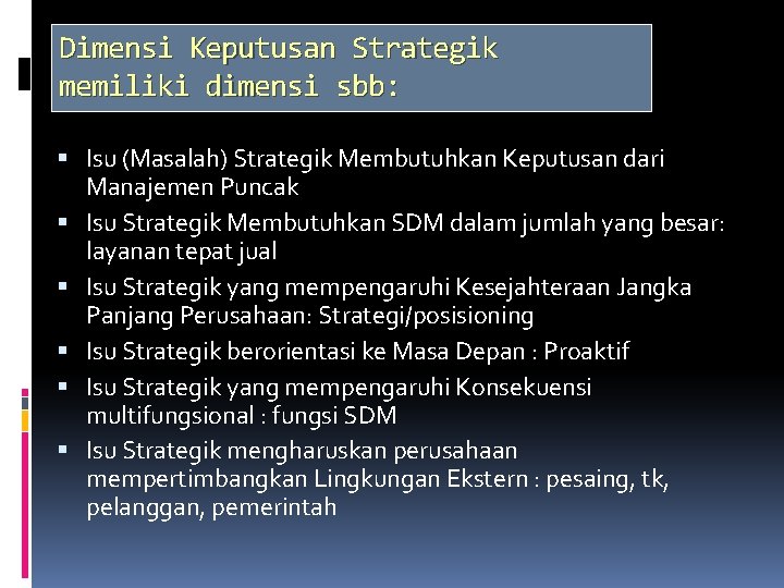 Dimensi Keputusan Strategik memiliki dimensi sbb: Isu (Masalah) Strategik Membutuhkan Keputusan dari Manajemen Puncak
