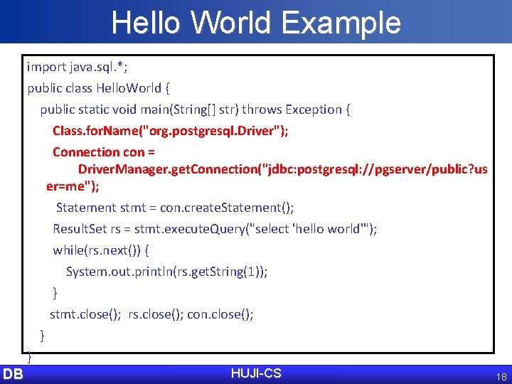 Hello World Example import java. sql. *; public class Hello. World { public static