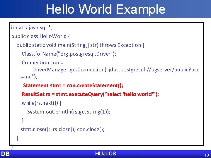 Hello World Example import java. sql. *; public class Hello. World { public static