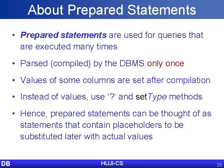 About Prepared Statements • Prepared statements are used for queries that are executed many