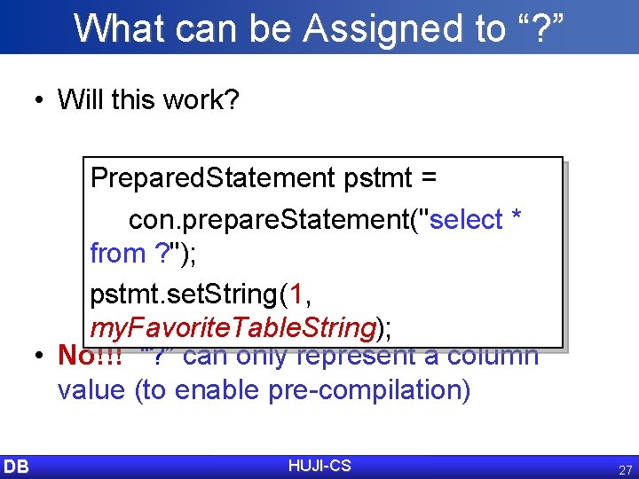 What can be Assigned to “? ” • Will this work? Prepared. Statement pstmt