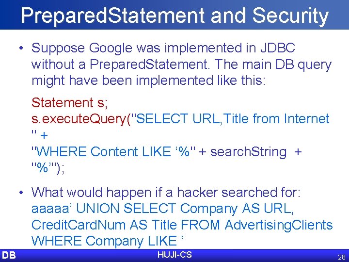 Prepared. Statement and Security • Suppose Google was implemented in JDBC without a Prepared.