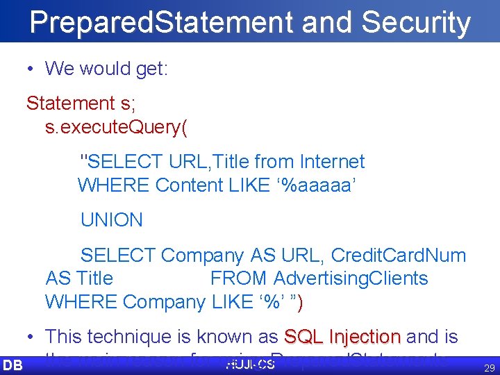 Prepared. Statement and Security • We would get: Statement s; s. execute. Query( "SELECT