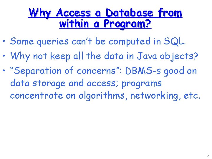 Why Access a Database from within a Program? • Some queries can’t be computed