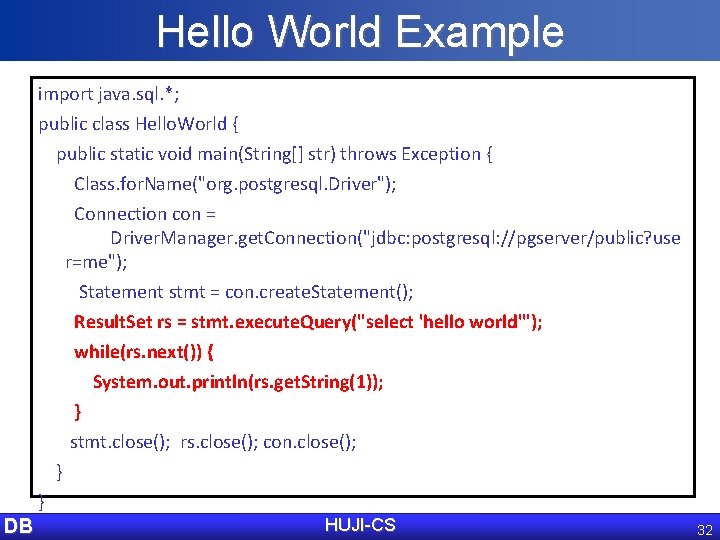 Hello World Example import java. sql. *; public class Hello. World { public static