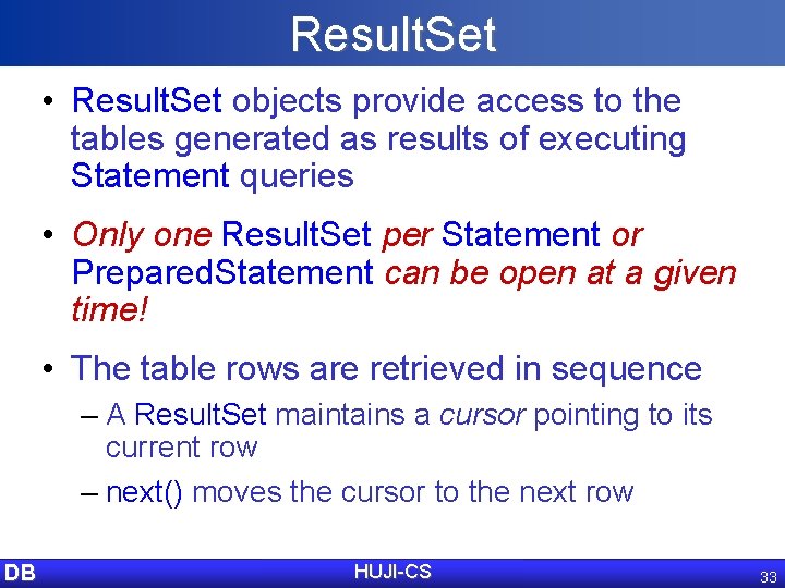 Result. Set • Result. Set objects provide access to the tables generated as results