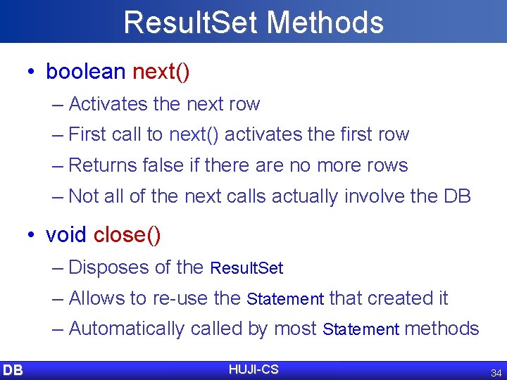 Result. Set Methods • boolean next() – Activates the next row – First call