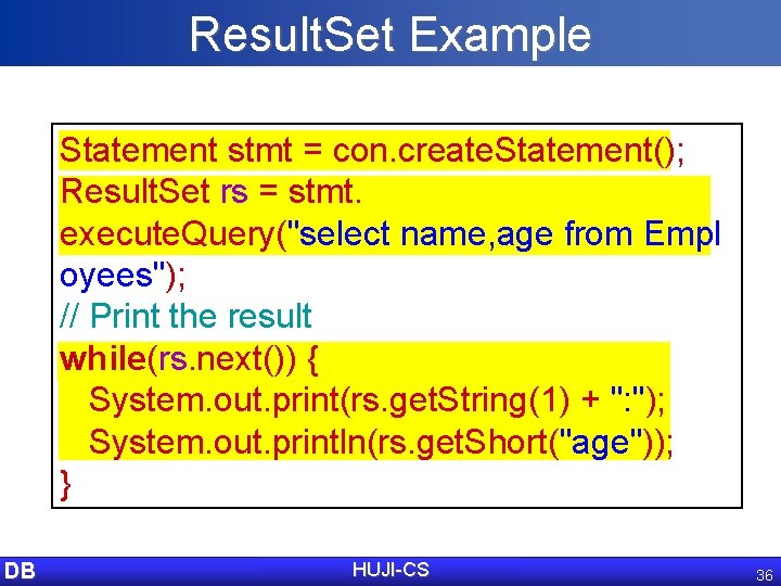 Result. Set Example Statement stmt = con. create. Statement(); Result. Set rs = stmt.
