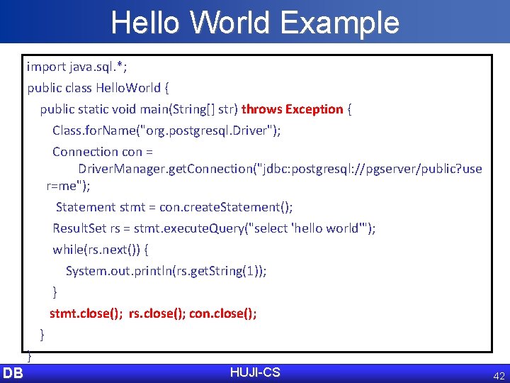 Hello World Example import java. sql. *; public class Hello. World { public static