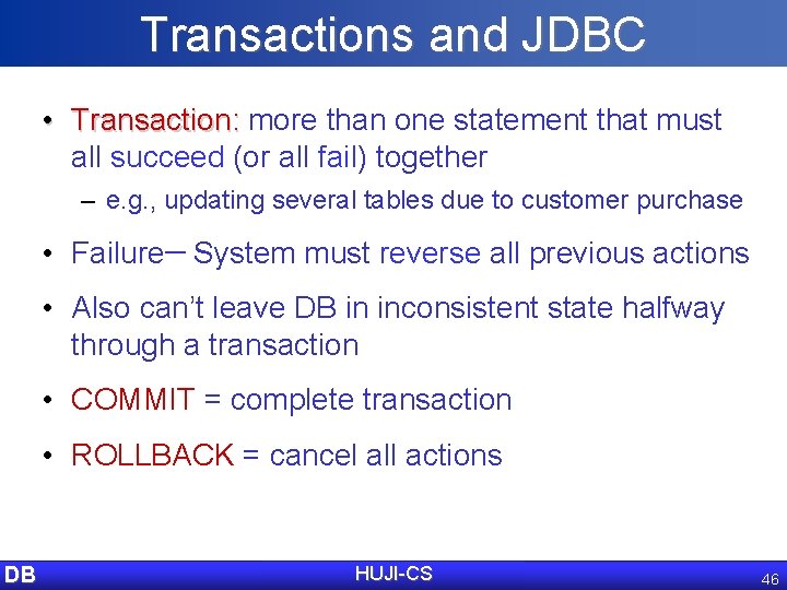 Transactions and JDBC • Transaction: more than one statement that must Transaction: all succeed