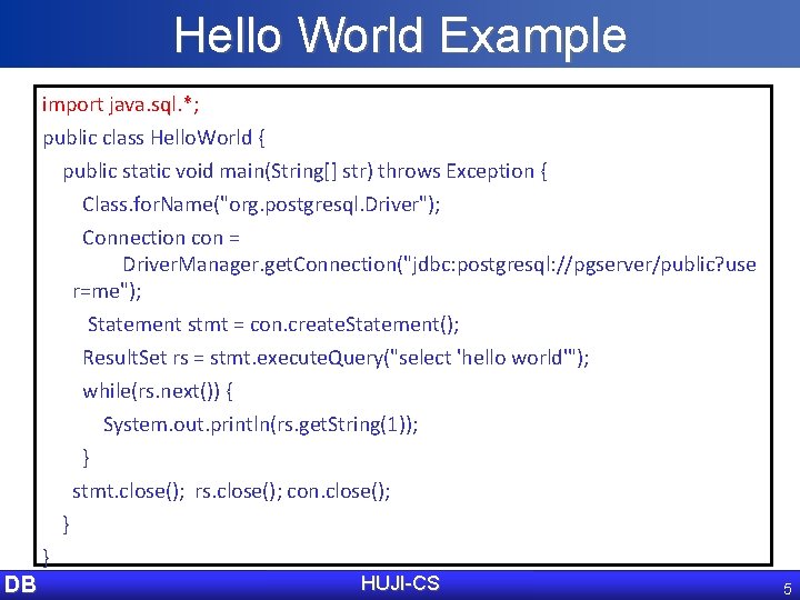 Hello World Example import java. sql. *; public class Hello. World { public static