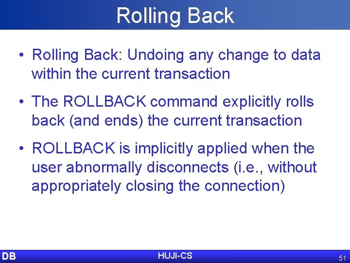 Rolling Back • Rolling Back: Undoing any change to data within the current transaction