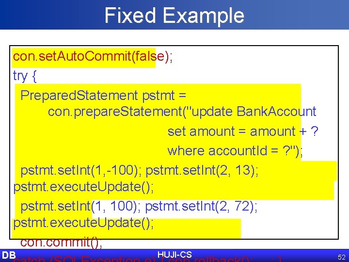 Fixed Example con. set. Auto. Commit(false); try { Prepared. Statement pstmt = con. prepare.