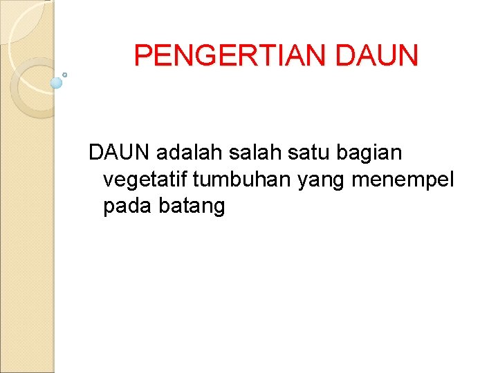 PENGERTIAN DAUN adalah satu bagian vegetatif tumbuhan yang menempel pada batang 