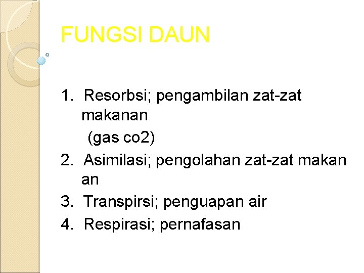 FUNGSI DAUN 1. Resorbsi; pengambilan zat-zat makanan (gas co 2) 2. Asimilasi; pengolahan zat-zat