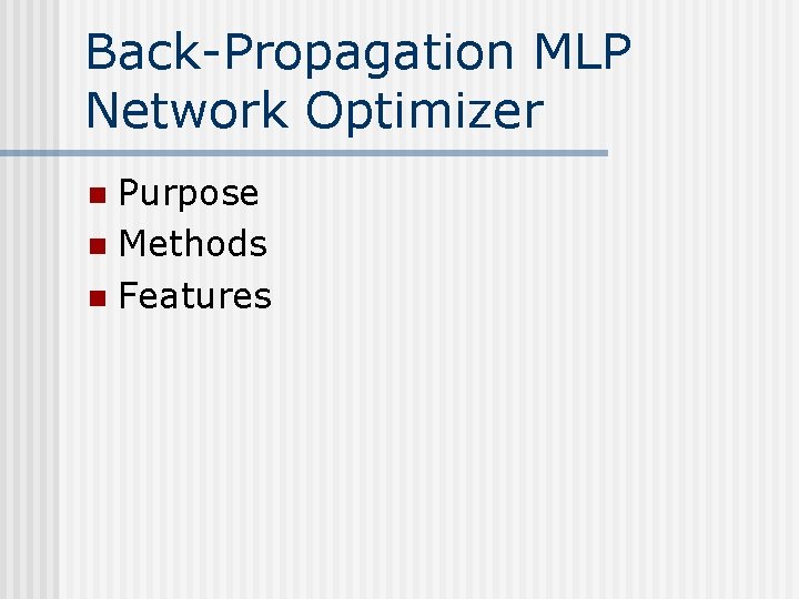 Back-Propagation MLP Network Optimizer Purpose n Methods n Features n 