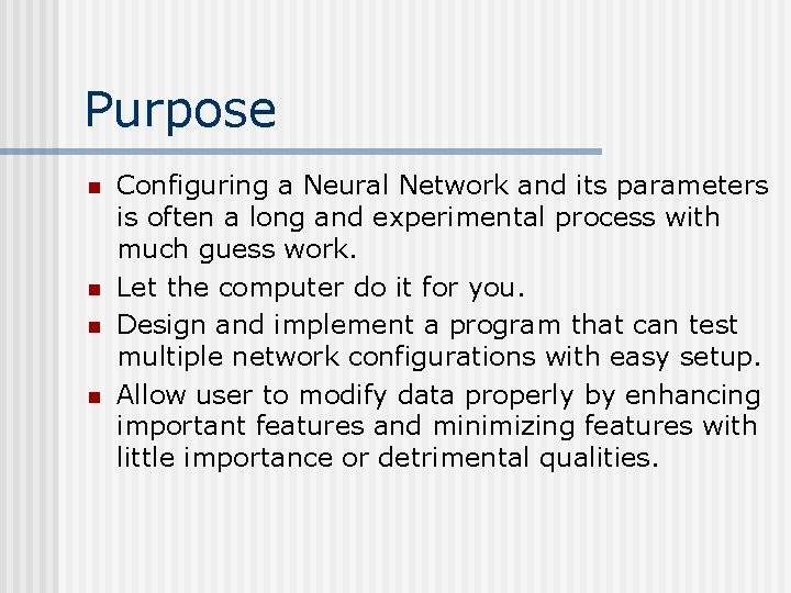 Purpose n n Configuring a Neural Network and its parameters is often a long