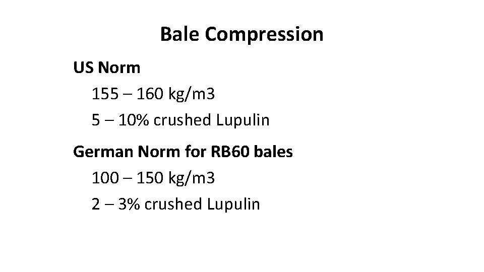 Bale Compression US Norm 155 – 160 kg/m 3 5 – 10% crushed Lupulin