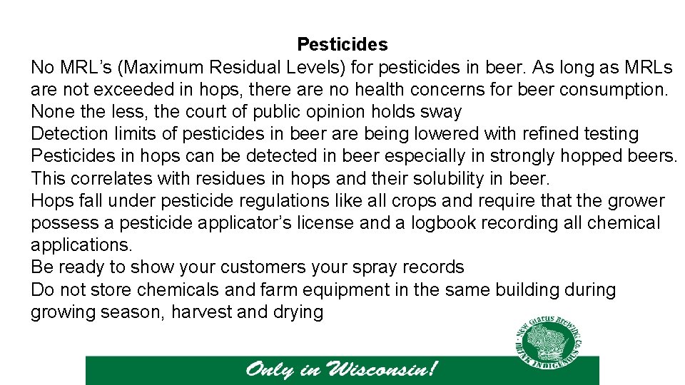 Pesticides No MRL’s (Maximum Residual Levels) for pesticides in beer. As long as MRLs