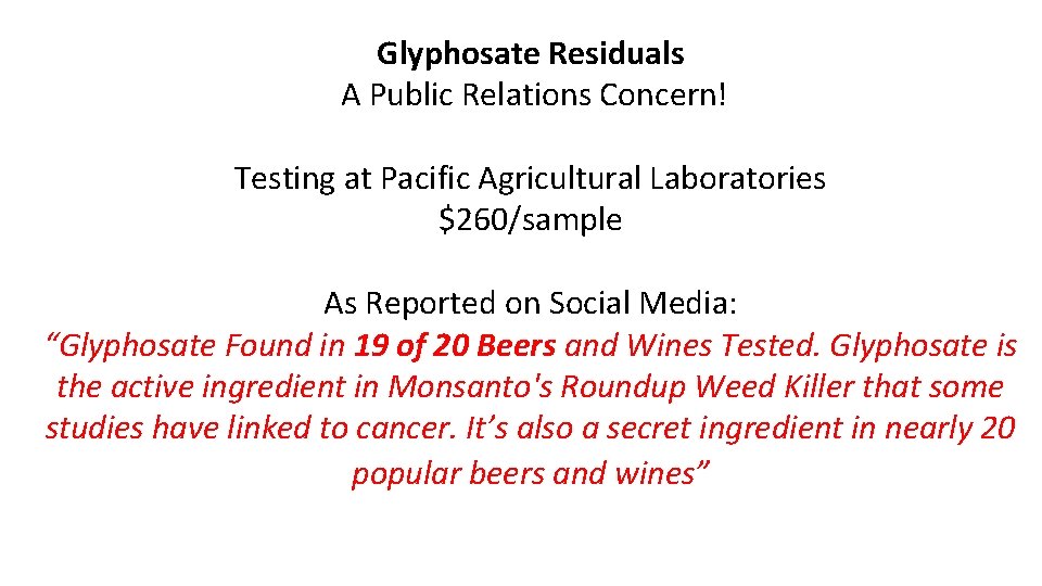 Glyphosate Residuals A Public Relations Concern! Testing at Pacific Agricultural Laboratories $260/sample As Reported