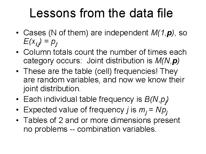 Lessons from the data file • Cases (N of them) are independent M(1, p), Lessons from the data file • Cases (N of them) are independent M(1, p),