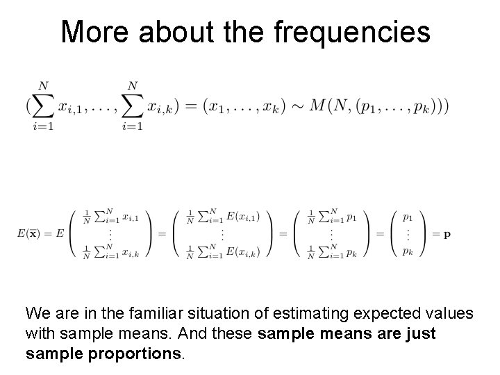 More about the frequencies We are in the familiar situation of estimating expected values More about the frequencies We are in the familiar situation of estimating expected values