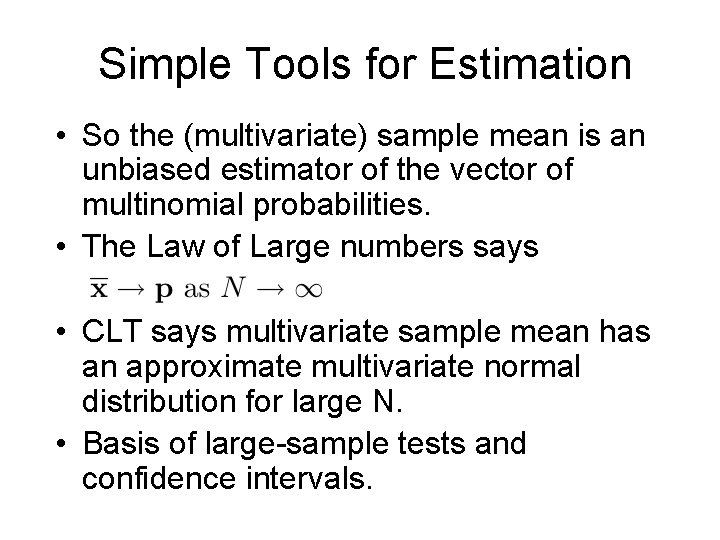 Simple Tools for Estimation • So the (multivariate) sample mean is an unbiased estimator Simple Tools for Estimation • So the (multivariate) sample mean is an unbiased estimator