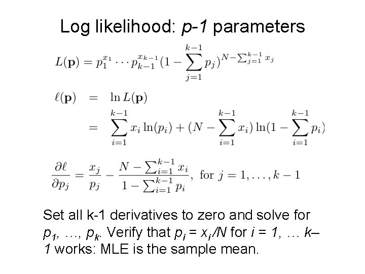 Log likelihood: p-1 parameters Set all k-1 derivatives to zero and solve for p Log likelihood: p-1 parameters Set all k-1 derivatives to zero and solve for p