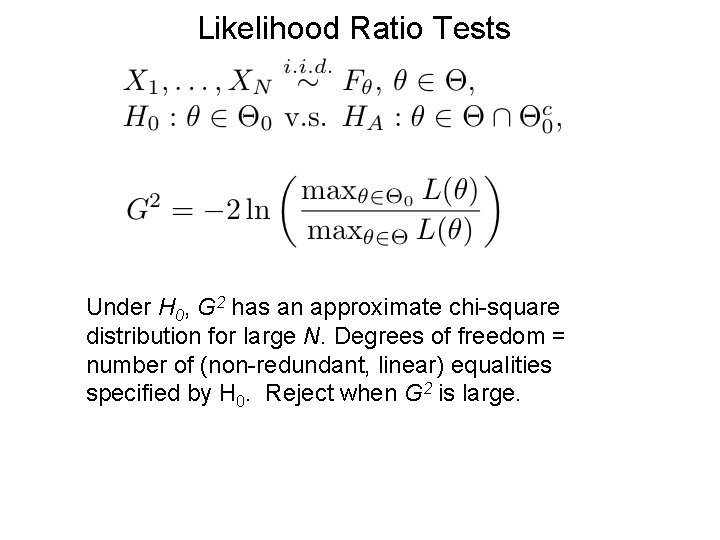 Likelihood Ratio Tests Under H 0, G 2 has an approximate chi-square distribution for