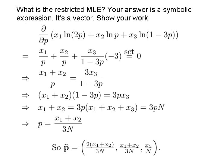 What is the restricted MLE? Your answer is a symbolic expression. It’s a vector. What is the restricted MLE? Your answer is a symbolic expression. It’s a vector.