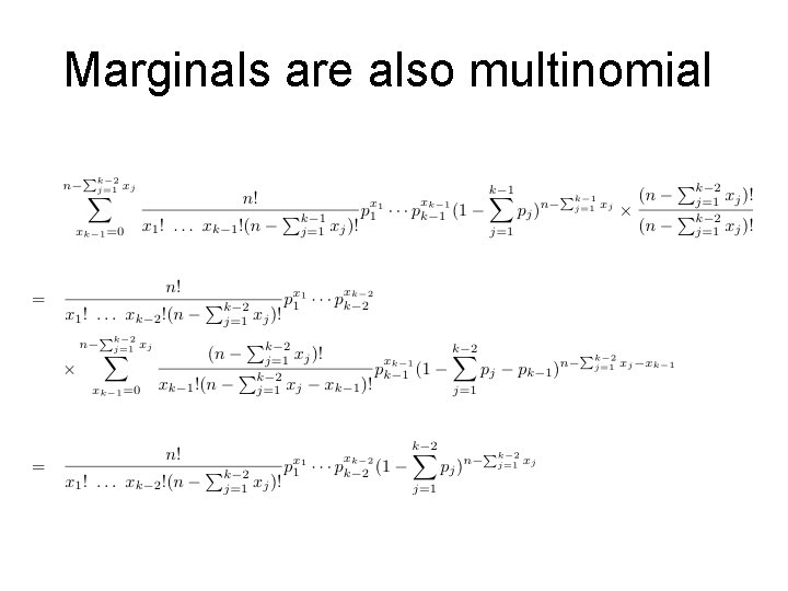 Marginals are also multinomial Marginals are also multinomial